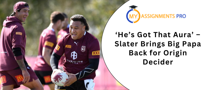 ‘He’s Got That Aura’ – Slater Brings Big Papa Back for Origin Decider