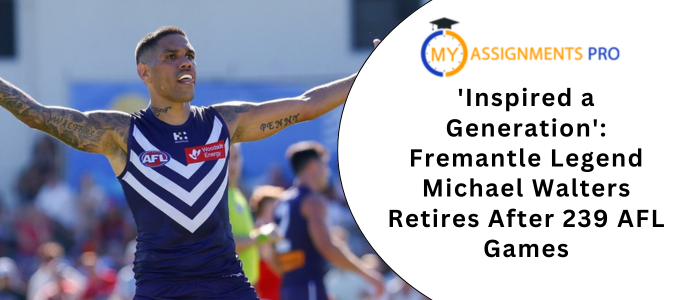 'Inspired a Generation': Fremantle Legend Michael Walters Retires After 239 AFL Games