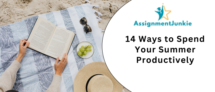 14 Ways to Spend Your Summer Productively