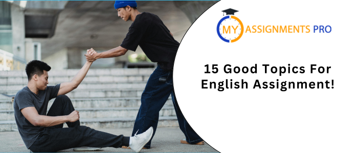 15 Good Topics For English Assignment!