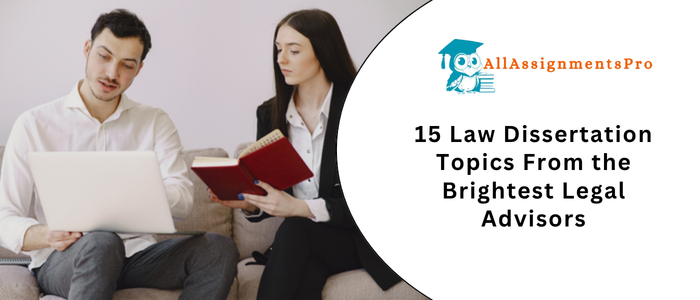 15 Law Dissertation Topics From the Brightest Legal Advisor