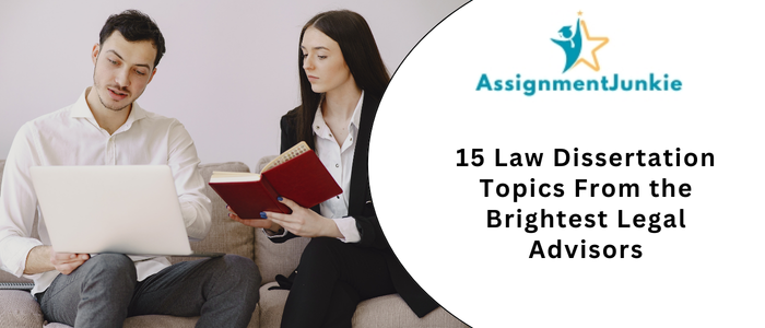 15 Law Dissertation Topics From the Brightest Legal Advisors