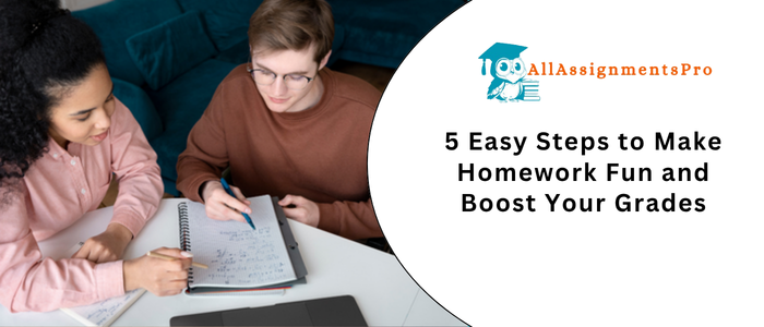 5 Easy Steps to Make Homework Fun and Boost Your Grade
