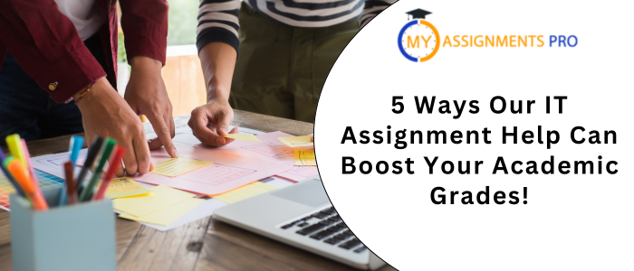 5 Ways Our IT Assignment Help Can Boost Your Academic Grades!