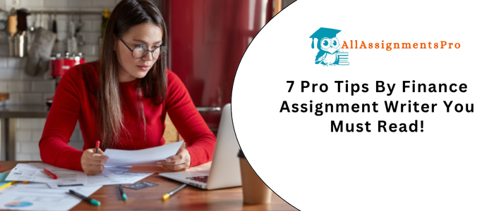 7 Pro Tips By Finance Assignment Writer You Must Rea