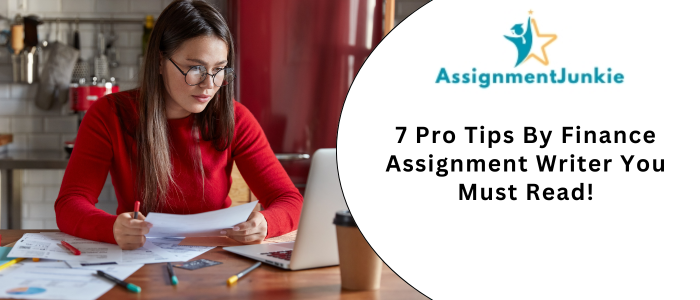 7 Pro Tips By Finance Assignment Writer You Must Read!