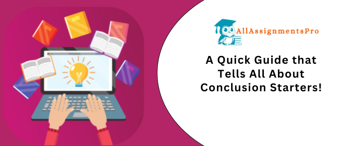 A Quick Guide that Tells All About Conclusion Starter
