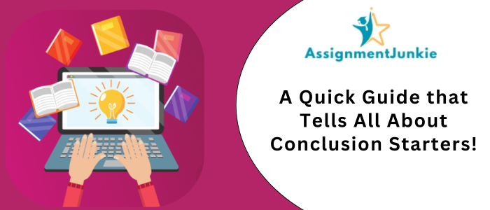 A Quick Guide that Tells All About Conclusion Starters!