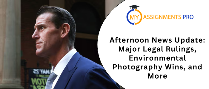 Afternoon News Update: Major Legal Rulings, Environmental Photography Wins, and More