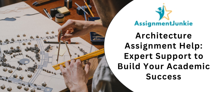Architecture Assignment Help Expert Support to Build Your Academic Success
