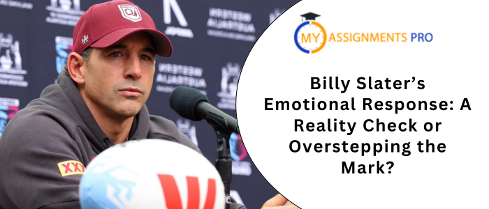 Billy Slater’s Emotional Response: A Reality Check or Overstepping the Mark?