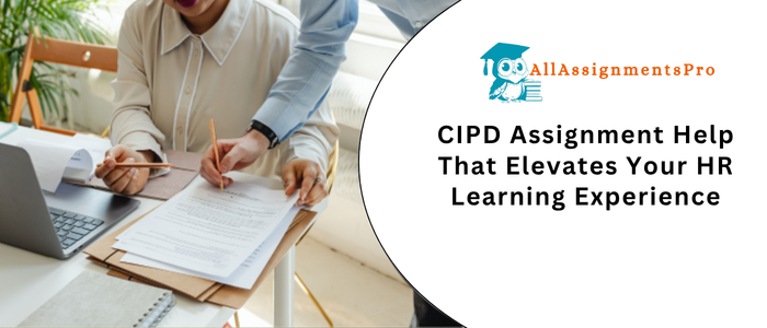 CIPD Assignment Help That Elevates Your HR Learning Experienc