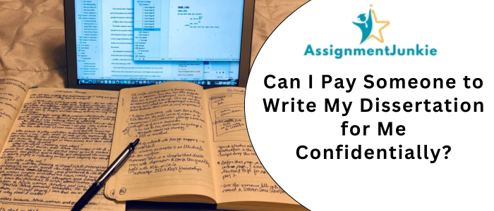 Can I Pay Someone to Write My Dissertation for Me Confidentially