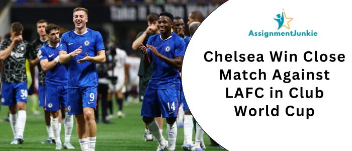 Chelsea Win Close Match Against LAFC in Club World Cup