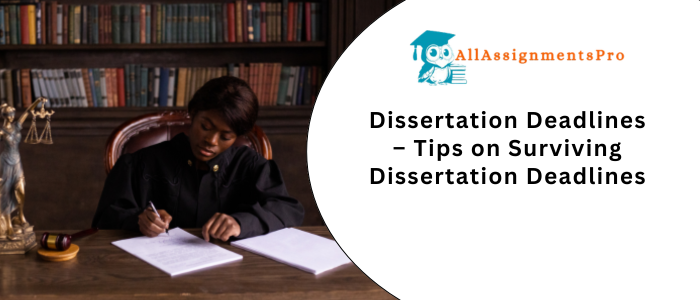 Dissertation Deadlines – Tips on Surviving Dissertation Deadline