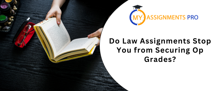 Do Law Assignments Stop You from Securing Op Grades?