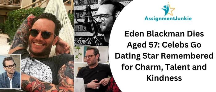 Eden Blackman Dies Aged 57: Celebs Go Dating Star Remembered for Charm, Talent and Kindness