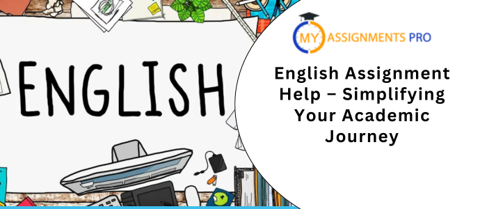 English Assignment Help – Simplifying Your Academic Journey