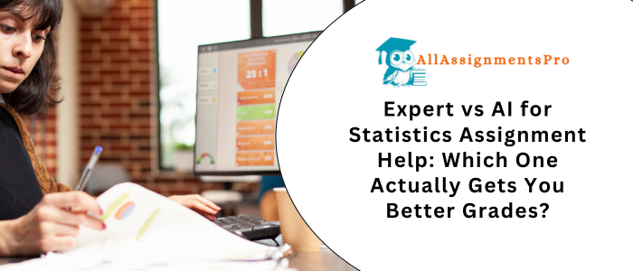Expert vs AI for Statistics Assignment Help: Which One Actually Gets You Better Grades?