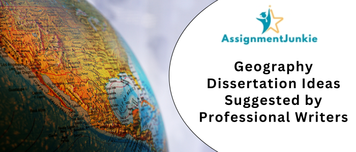 Geography Dissertation Ideas Suggested by Professional Writers
