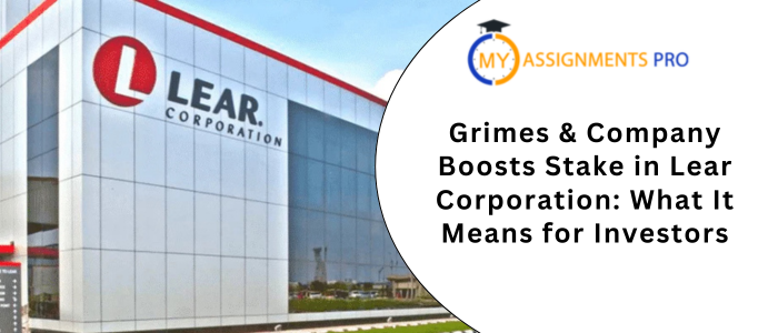 Grimes & Company Boosts Stake in Lear Corporation: What It Means for Investors