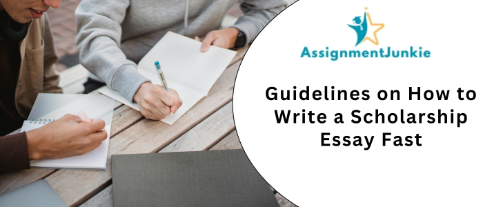Guidelines on How to Write a Scholarship Essay Fast