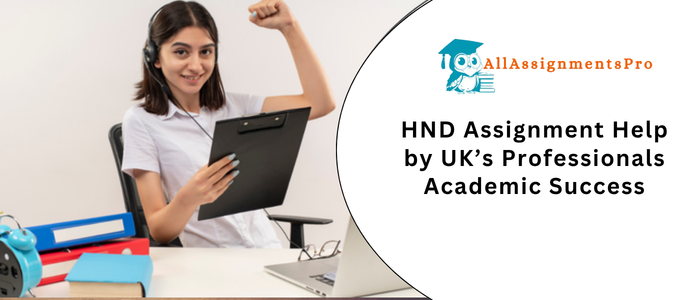 HND Assignment Help by UK’s Professionals Academic Succes