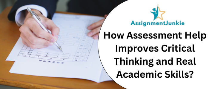 How Assessment Help Improves Critical Thinking and Real Academic Skills