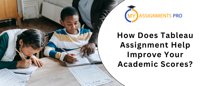 How Does Tableau Assignment Help Improve Your Academic Scores