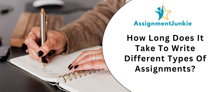 How Long Does It Take To Write Different Types Of Assignments