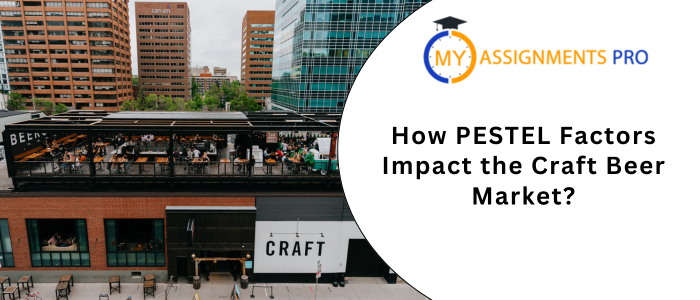 How PESTEL Factors Impact the Craft Beer Market