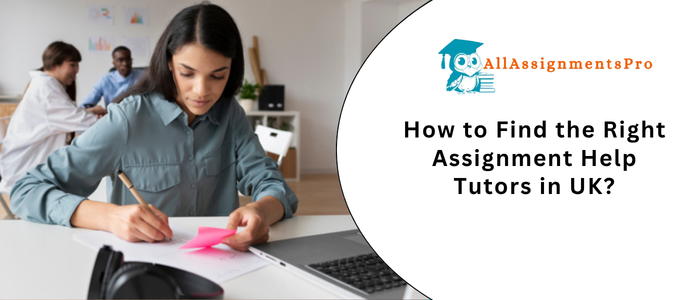How to Find the Right Assignment Help Tutors in UK