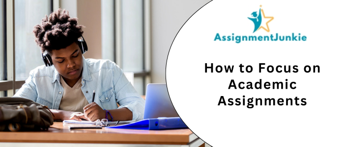 How to Focus on Academic Assignments