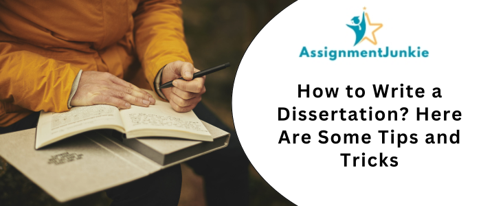How to Write a Dissertation Here Are Some Tips and Tricks