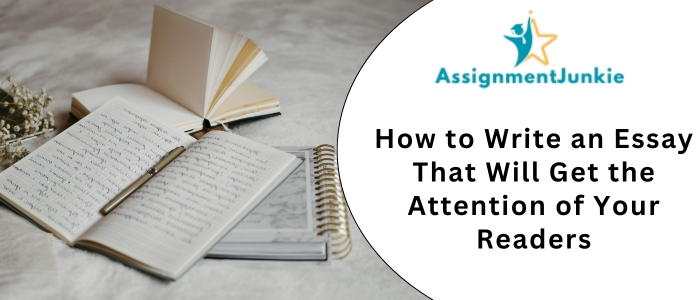 How to Write an Essay That Will Get the Attention of Your Readers