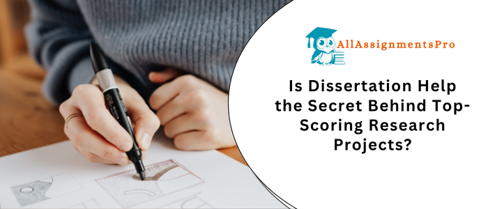 Is Dissertation Help the Secret Behind Top-Scoring Research Project