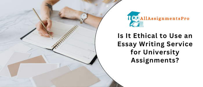 Is It Ethical to Use an Essay Writing Service for University Assignment