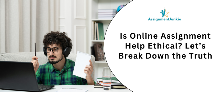Is Online Assignment Help Ethical? Let’s Break Down the Truth