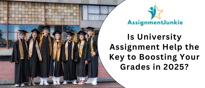 Is University Assignment Help the Key to Boosting Your Grades in 2025