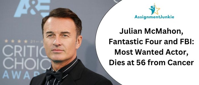 Julian McMahon, Fantastic Four and FBI: Most Wanted Actor, Dies at 56 from Cancer