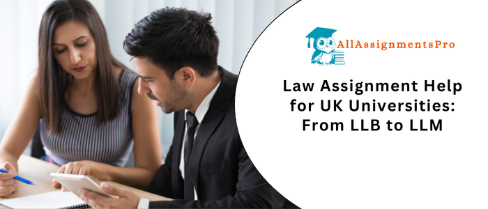 Law Assignment Help for UK Universitie: From LLB to LLM