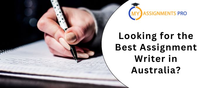 Looking for the Best Assignment Writer in Australia?