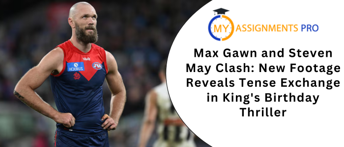 Max Gawn and Steven May Clash: New Footage Reveals Tense Exchange in King's Birthday Thriller