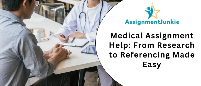 Medical Assignment Help: From Research to Referencing Made Easy