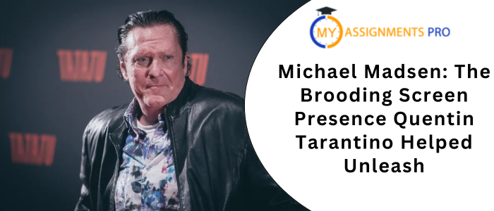 Michael Madsen The Brooding Screen Presence Quentin Tarantino Helped Unleash