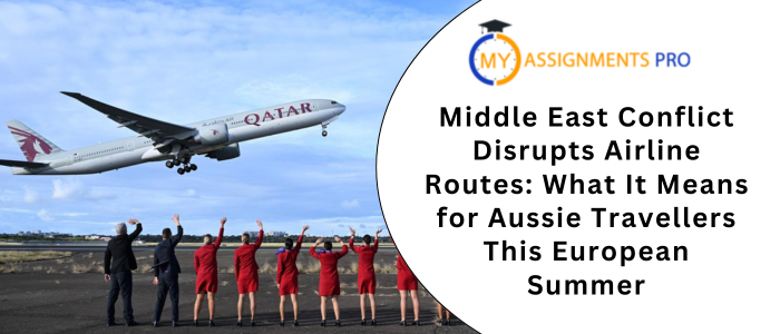 Middle East Conflict Disrupts Airline Routes What It Means for Aussie Travellers This European Summer