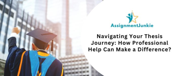 Navigating Your Thesis Journey How Professional Help Can Make a Difference