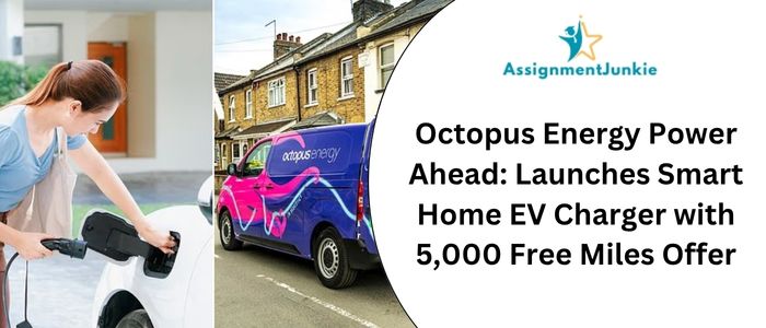 Octopus Energy Power Ahead: Launches Smart Home EV Charger with 5,000 Free Miles Offer