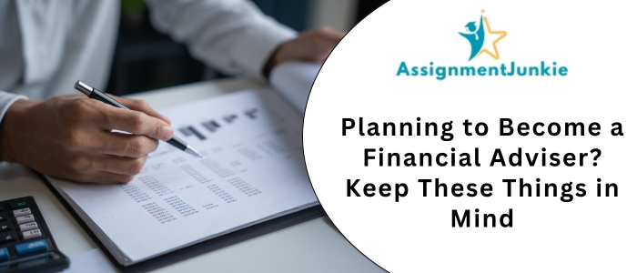 Planning to Become a Financial Adviser Keep These Things in Mind
