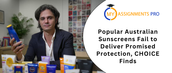 Popular Australian Sunscreens Fail to Deliver Promised Protection, CHOICE Finds